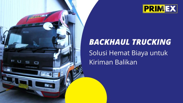 Backhaul Trucking, Solusi Hemat Biaya untuk Kiriman Balikan